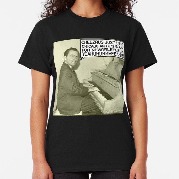 Richard Nixon sings Cheezrus Just Left Chicago Classic T-Shirt