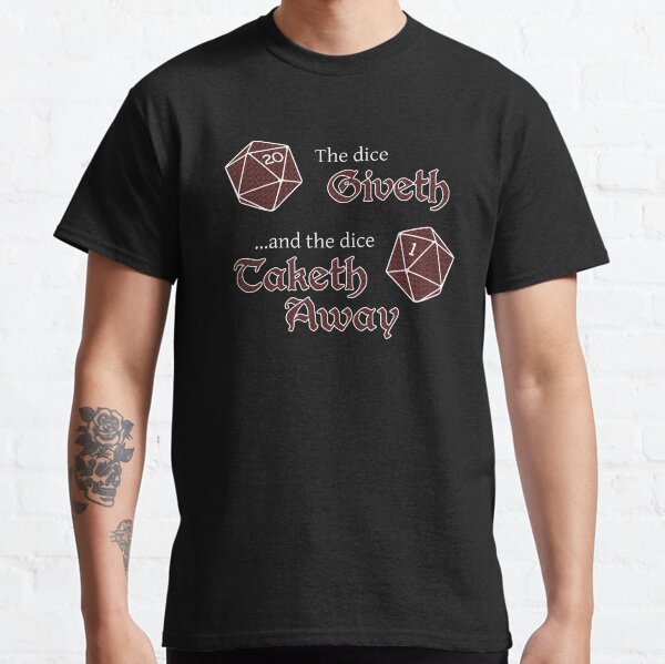 The Dice Giveth... Classic T-Shirt