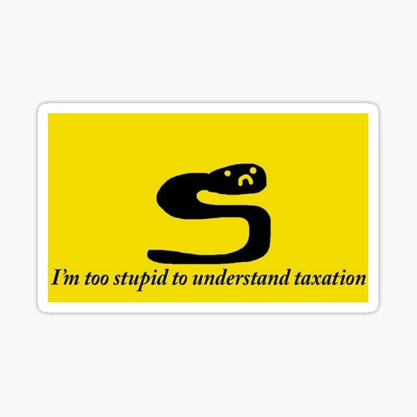 "I'm Too Stupid to Understand Taxation" Gadsden Flag Sticker