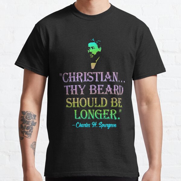Christian Thy Beard Should Be Longer Charles Spurgeon Quote Rainbow Colors | Spurgeon Gear Classic T-Shirt