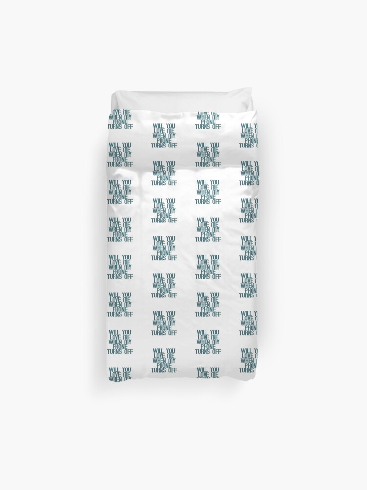 Will You Love Me When My Phone Turns Off Duvet Cover By