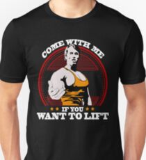 Come With Me if You Want To Lift Unisex T-Shirt