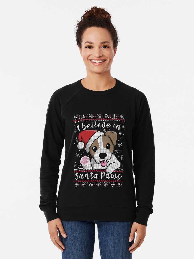 Believe in santa paws ugly christmas sweater