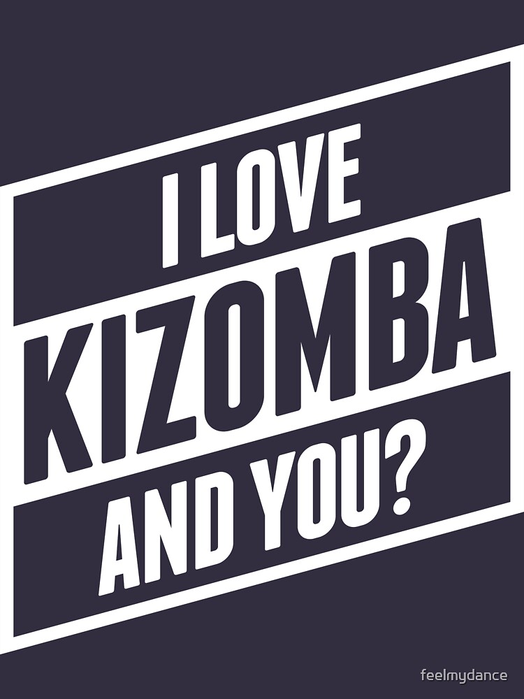 Kizomba And You T Shirt For Sale By Feelmydance Redbubble Kizomba T Shirts Salsa T