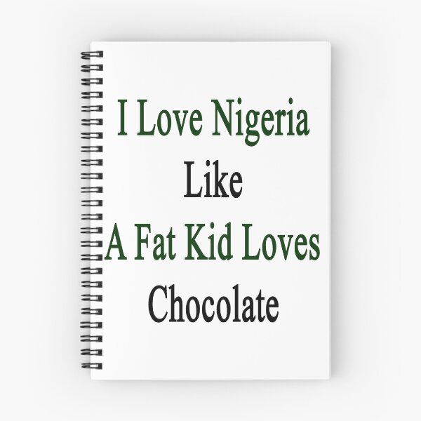 Item preview, I Love Nigeria Like A Fat Kid Loves Chocolate  designed and sold by supernova23.