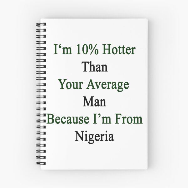 Item preview, I'm 10% Hotter Than Your Average Man Because I'm From Nigeria  designed and sold by supernova23.
