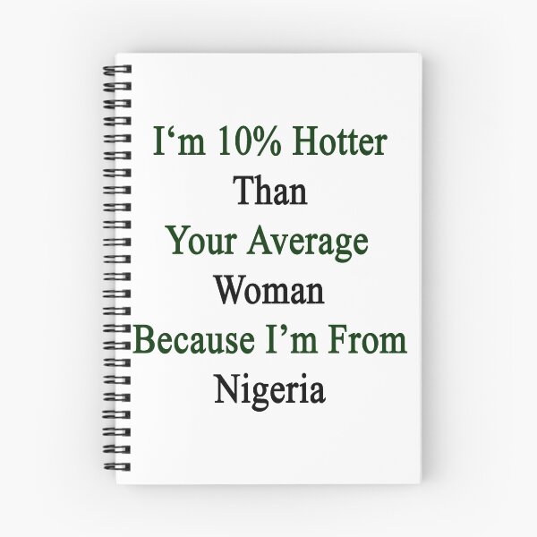 Item preview, I'm 10% Hotter Than Your Average Woman Because I'm From Nigeria  designed and sold by supernova23.