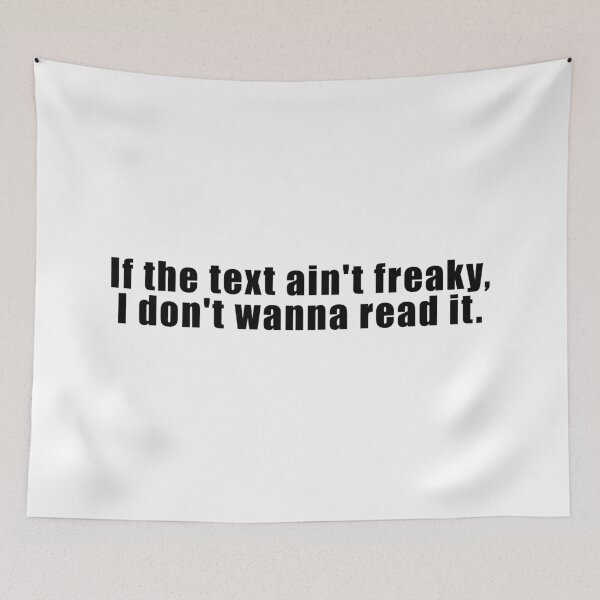 Item preview, If the text ain't freaky, I don't wanna read it. designed and sold by dariabeyger.
