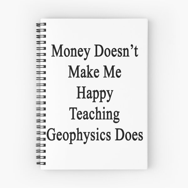 Item preview, Money Doesn't Make Me Happy Teaching Geophysics Does  designed and sold by supernova23.