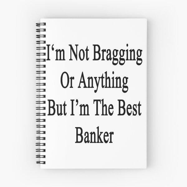 Item preview, I'm Not Bragging Or Anything But I'm The Best Banker  designed and sold by supernova23.