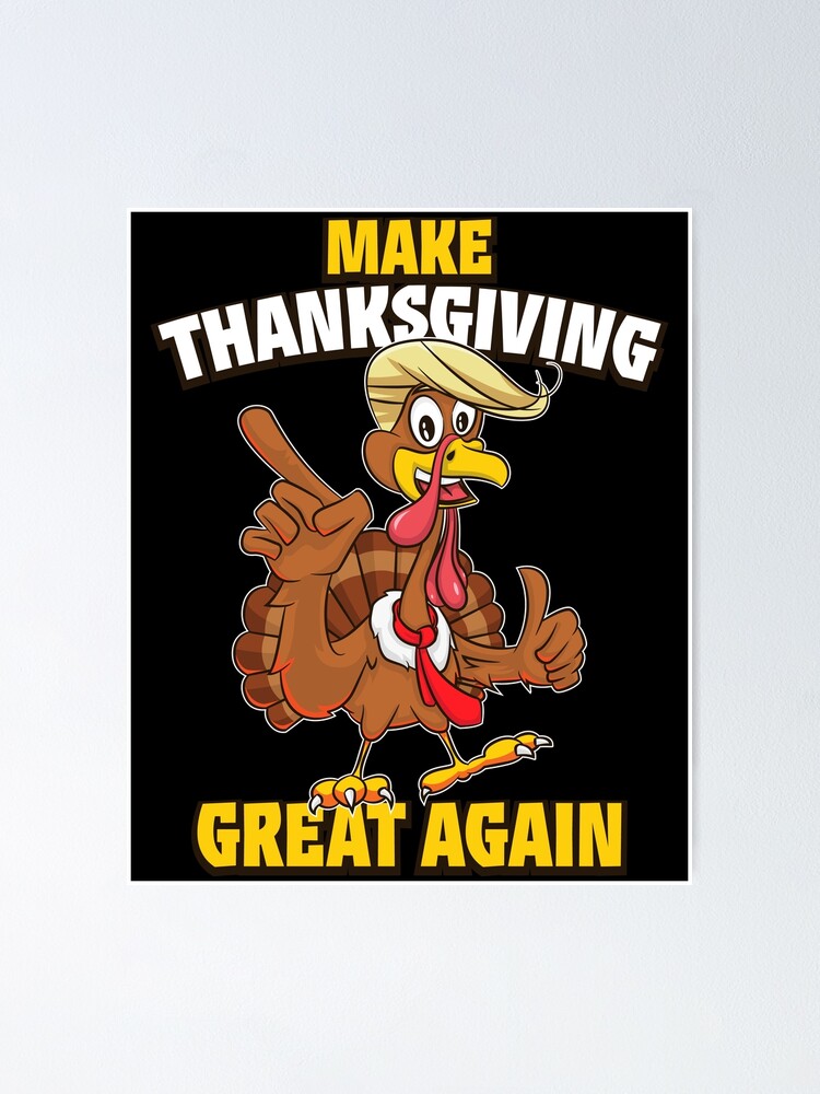 Make Thanksgiving Great Again Thanksgiving Trump Turkey T-Shirt Make Thanksgiving Great Again Thanksgiving Trump Turkey T-Shirt