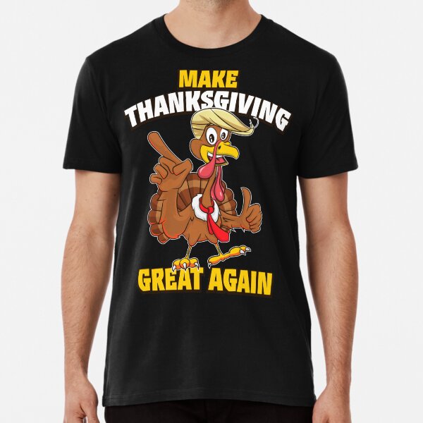 MAKE THANKSGIVING GREAT AGAIN Trump Turkey Funny 2024 Gift T-Shirt
