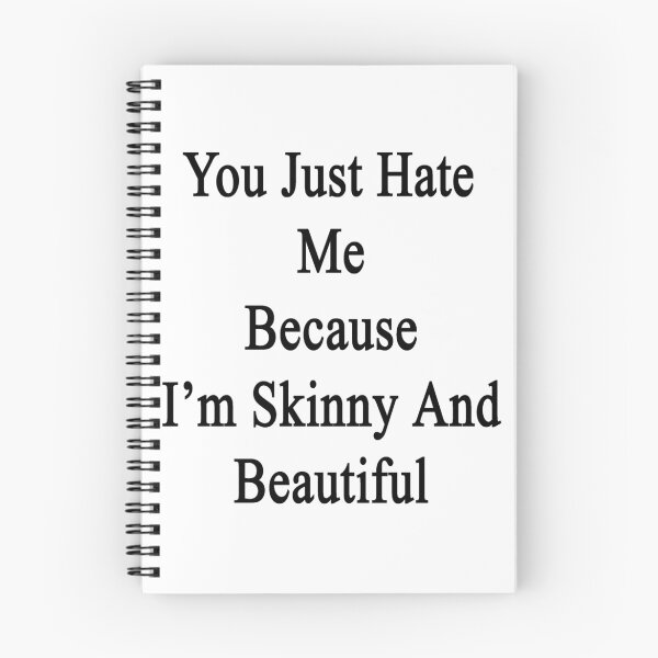 Item preview, You Just Hate Me Because I'm Skinny And Beautiful  designed and sold by supernova23.