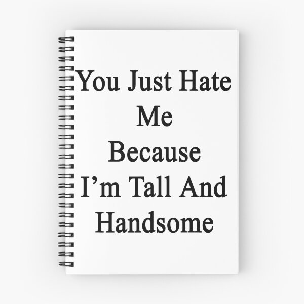 Item preview, You Just Hate Me Because I'm Tall And Handsome  designed and sold by supernova23.