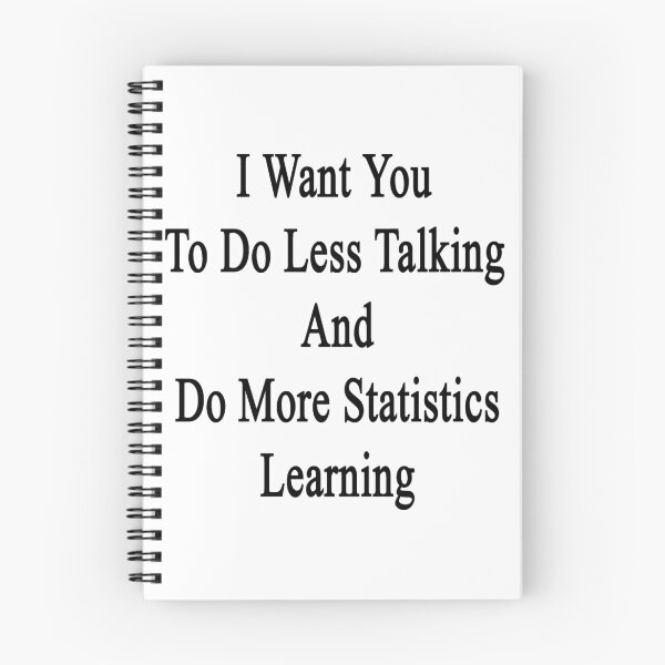 Item preview, I Want You To Do Less Talking And Do More Statistics Learning  designed and sold by supernova23.
