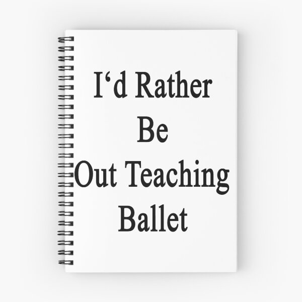 Item preview, I'd Rather Be Out Teaching Ballet  designed and sold by supernova23.