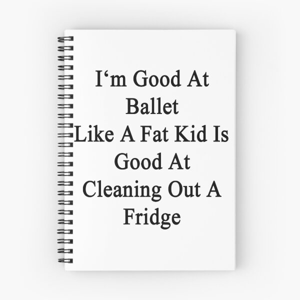 Item preview, I'm Good At Ballet Like A Fat Kid Is Good At Cleaning Out A Fridge  designed and sold by supernova23.