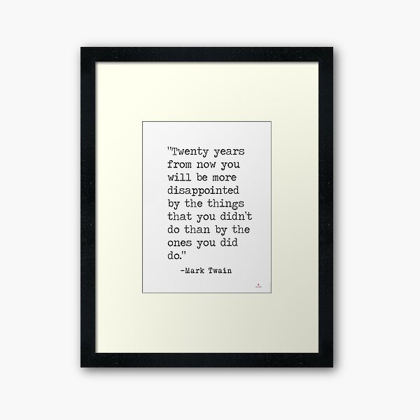 “Twenty years from now you will be more disappointed..." Mark Twain quote Framed Art Print