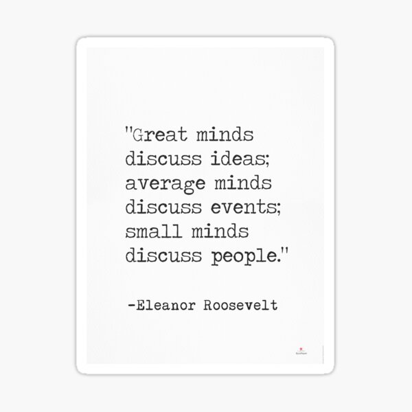 Item preview, “Great minds discuss ideas; average minds discuss events; small minds discuss people.” Eleanor Roosevelt designed and sold by epicpaper quotes.
