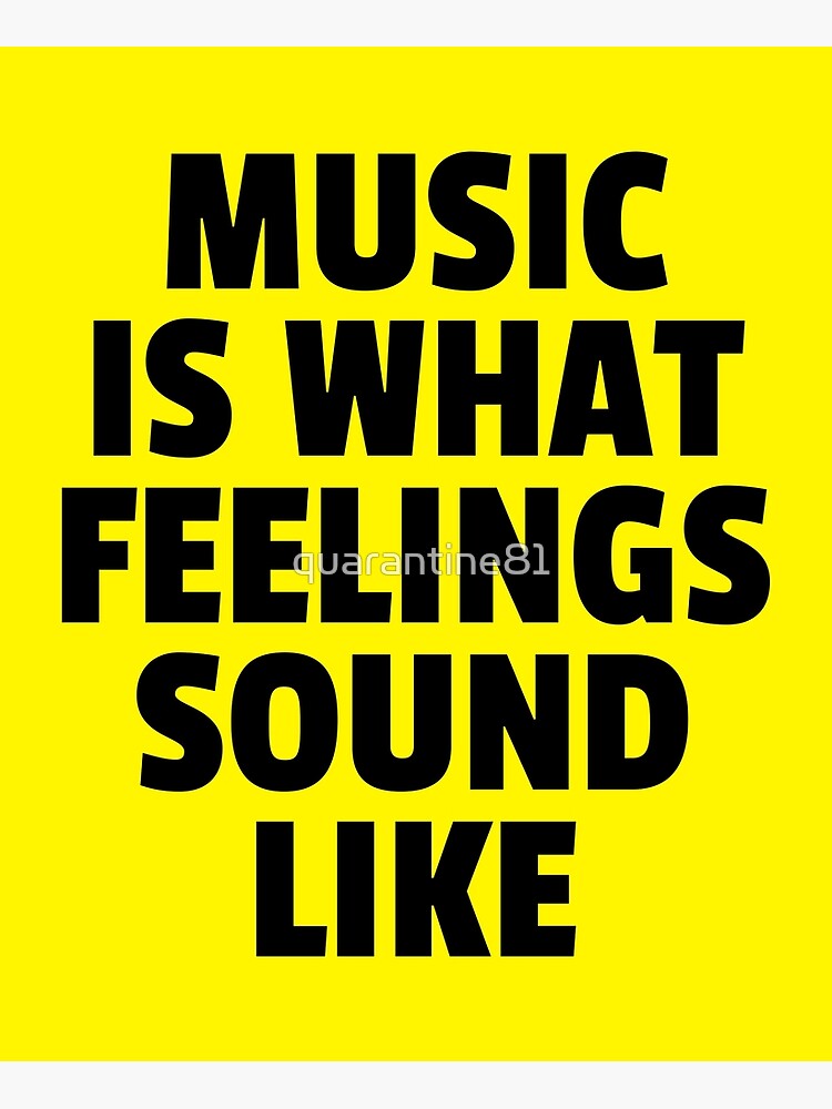 "Music Feelings Sound Like Quote" Poster by quarantine81 Redbubble