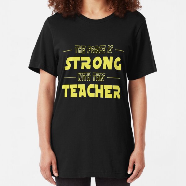 The Force Is Strong With This Teacher Slim Fit T-Shirt
