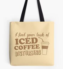 I find your lack of ICED COFFEE disturbing Tote Bag