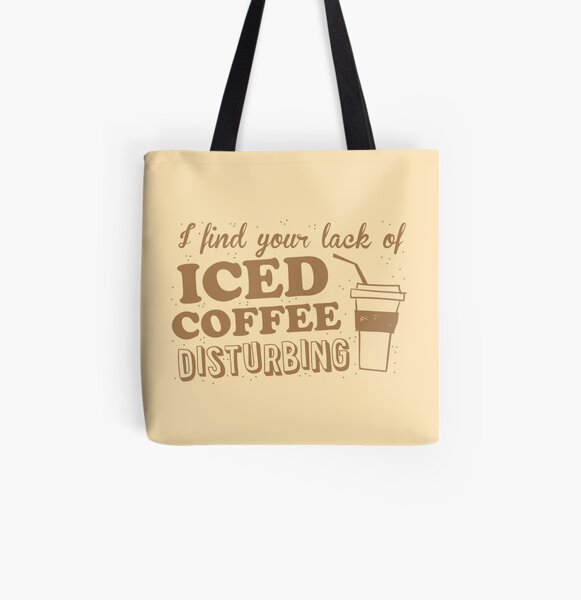 I find your lack of ICED COFFEE disturbing All Over Print Tote Bag
