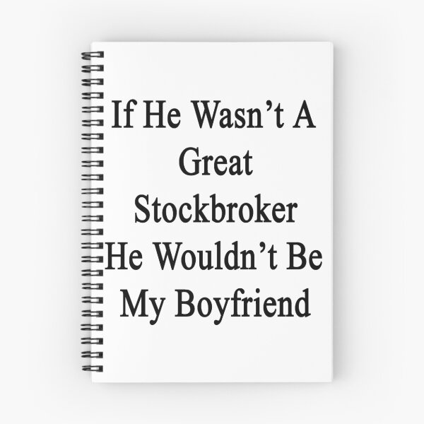 Item preview, If He Wasn't A Great Stockbroker He Wouldn't Be My Boyfriend  designed and sold by supernova23.