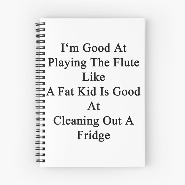 Item preview, I'm Good At Playing The Flute Like A Fat Kid Is Good At Cleaning Out A Fridge  designed and sold by supernova23.