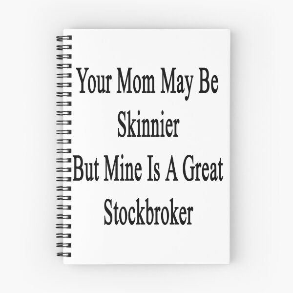 Item preview, Your Mom May Be Skinnier But Mine Is A Great Stockbroker  designed and sold by supernova23.