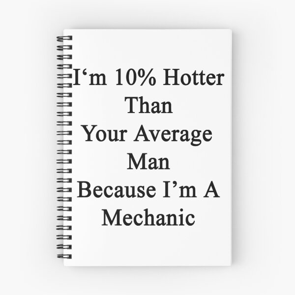 Item preview, I'm 10% Hotter Than Your Average Man Because I'm A Mechanic designed and sold by supernova23.