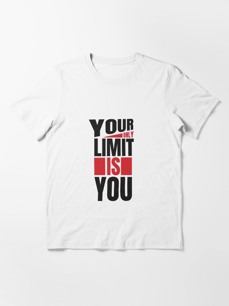 Your Only Limit Is You T Shirt By Dominik Redbubble