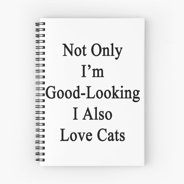 Item preview, Not Only I'm Good Looking I Also Love Cats  designed and sold by supernova23.