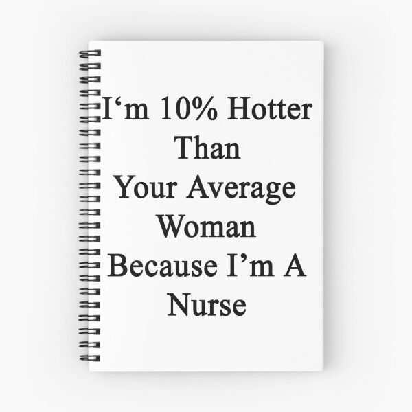 Item preview, I'm 10% Hotter Than Your Average Woman Because I'm A Nurse  designed and sold by supernova23.