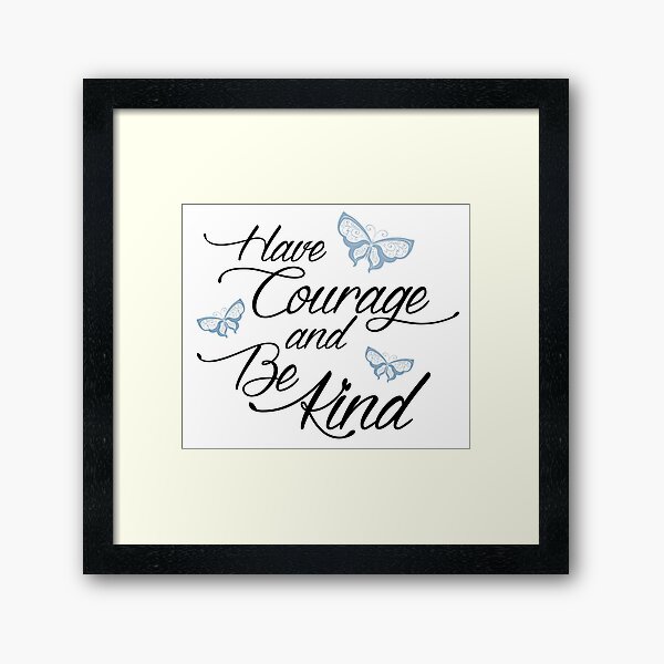 Have Courage and Be Kind 2 Framed Art Print