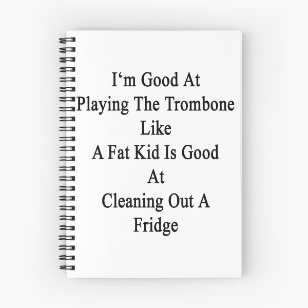 Item preview, I'm Good At Playing The Trombone Like A Fat Kid Is Good At Cleaning Out A Fridge  designed and sold by supernova23.
