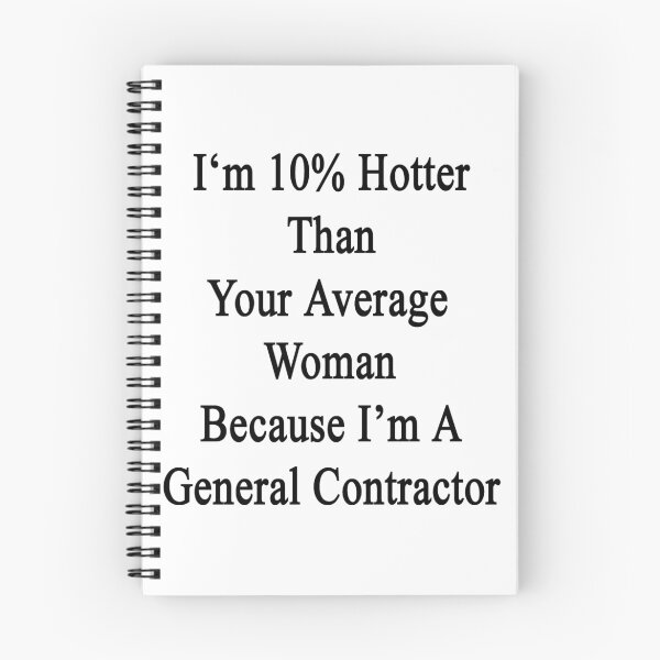 Item preview, I'm 10% Hotter Than Your Average Woman Because I'm A General Contractor designed and sold by supernova23.