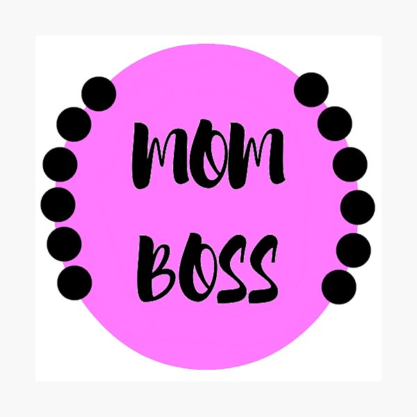 Like a Mom Boss Photographic Print