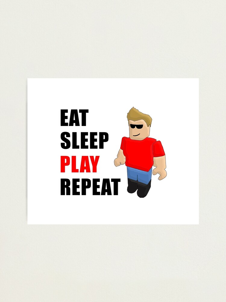 Eat Sleep Play Repeat Photographic Print By Sillaslora Redbubble - roblox noobs oof sticker pack stickers hardcover journal by