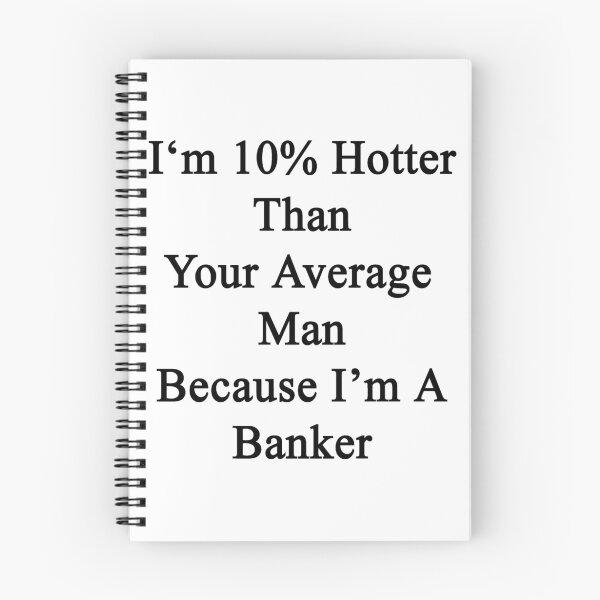 Item preview, I'm 10% Hotter Than Your Average Man Because I'm A Banker  designed and sold by supernova23.