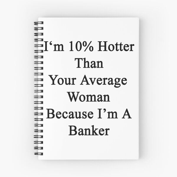 Item preview, I'm 10% Hotter Than Your Average Woman Because I'm A Banker  designed and sold by supernova23.