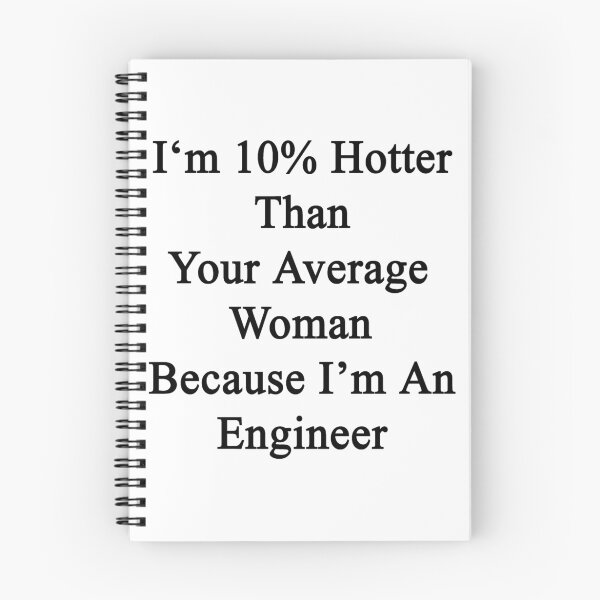 Item preview, I'm 10% Hotter Than Your Average Woman Because I'm An Engineer designed and sold by supernova23.