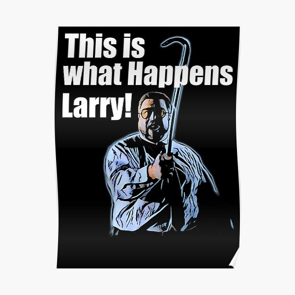 This is what happens Larry Poster