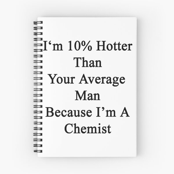 Item preview, I'm 10% Hotter Than Your Average Man Because I'm A Chemist  designed and sold by supernova23.