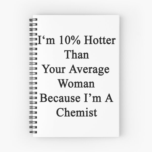 Item preview, I'm 10% Hotter Than Your Average Woman Because I'm A Chemist  designed and sold by supernova23.