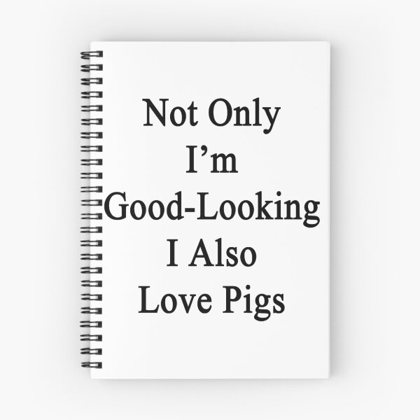 Item preview, Not Only I'm Good Looking I Also Love Pigs  designed and sold by supernova23.