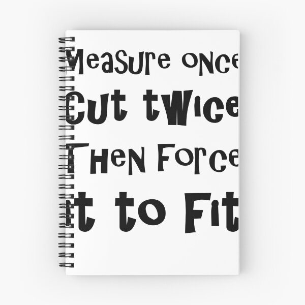 Item preview, Measure Once Cut Twice Then Force It To Fit designed and sold by evahhamilton.