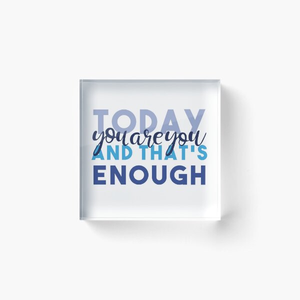 Today You're You and That's Enough - Dear Evan Hansen Acrylic Block