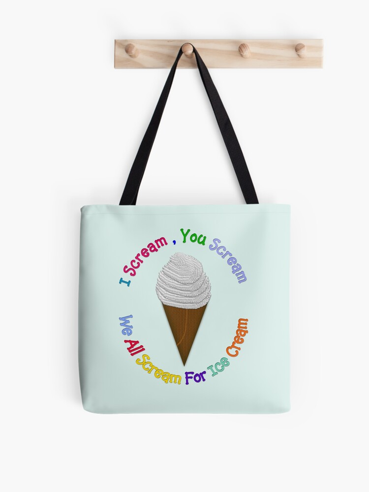 I Scream You Scream , We All Scream For Ice Cream Tote Bag for Sale by  Lallinda
