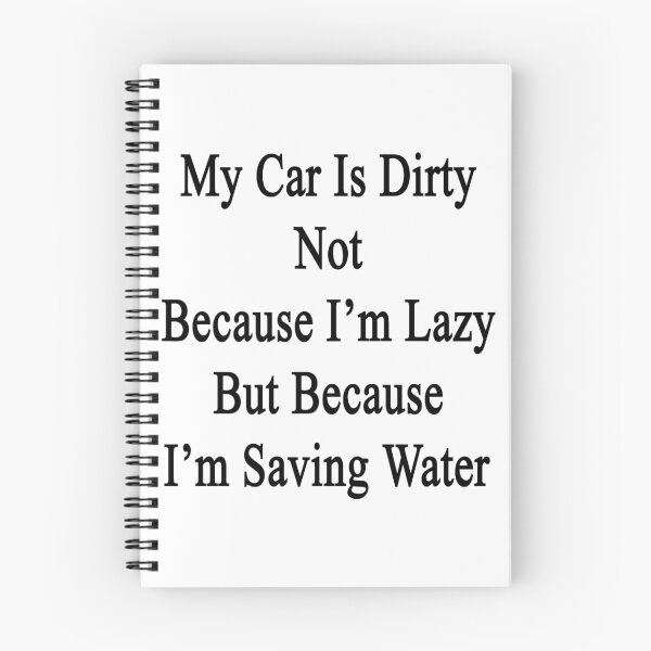 Item preview, My Car Is Dirty Not Because I'm Lazy But Because I'm Saving Water  designed and sold by supernova23.